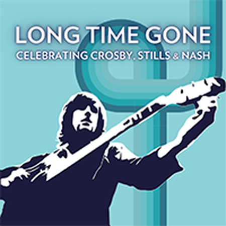 Long Time Gone - Music of Crosby, Stills, and Nash