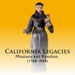 California Legacies: Missions and Ranchos (1768-1848)