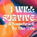 I Will Survive: A Soundtrack To The ‘70s
