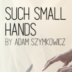 OTR Reading: Such Small Hands