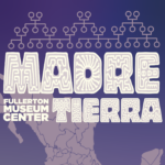 Madre Tierra at Fullerton Museum Center